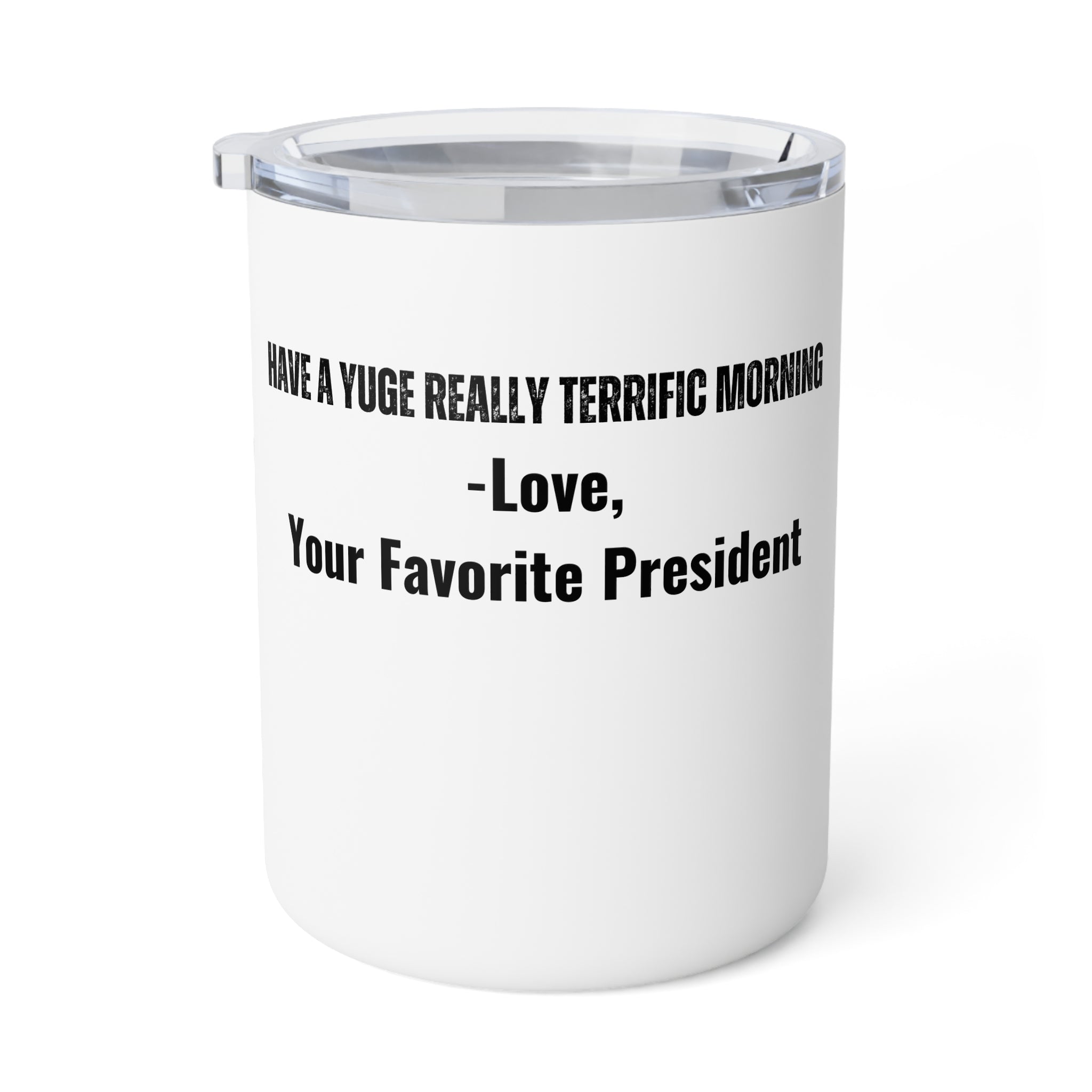 Trump Insulated Coffee Mug, 10oz, Trump Have A Yuge Really Terrific Morning Love Your Favorite President Insulated Covered Coffee Tea Mug